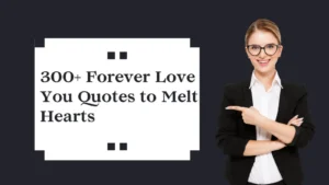 Read more about the article 300+ Forever Love You Quotes to Melt Hearts and Make Them Yours Forever