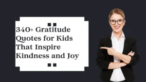 Read more about the article 340+ Gratitude Quotes for Kids That Inspire Kindness and Joy