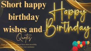 Read more about the article 170+Best and Short happy birthday wishes and quotes