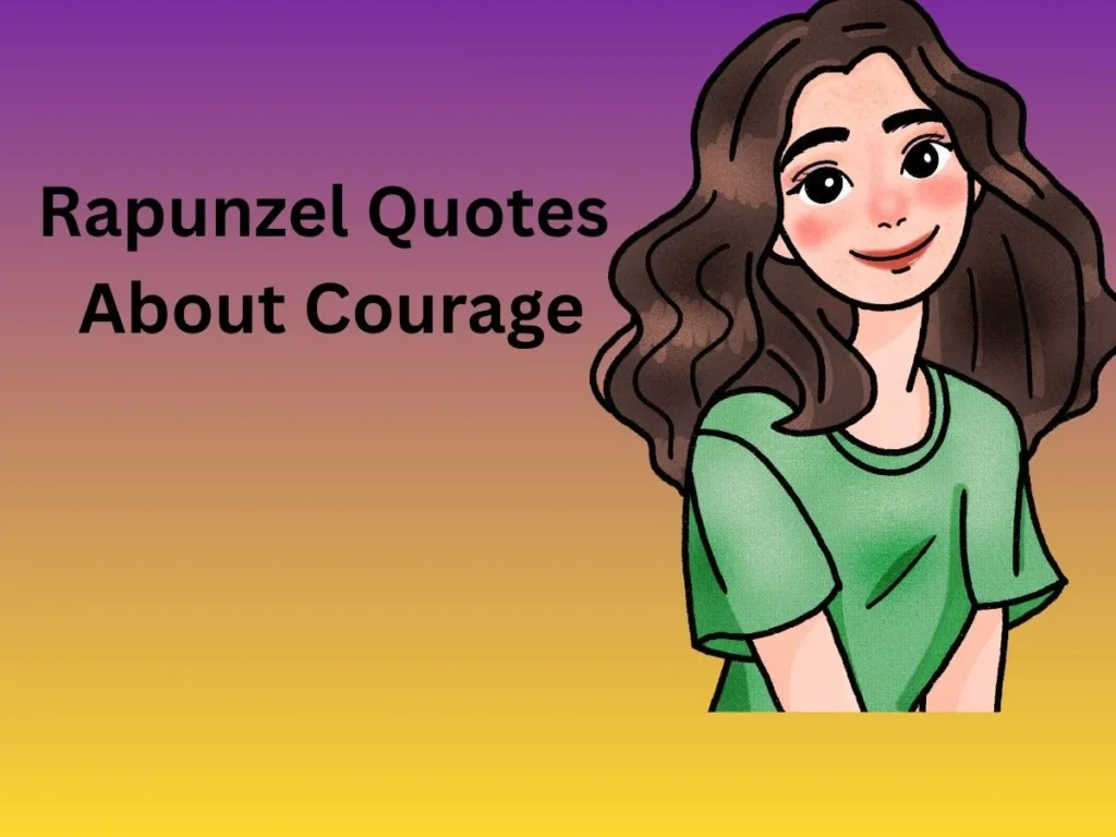 Rapunzel Quotes About Courage